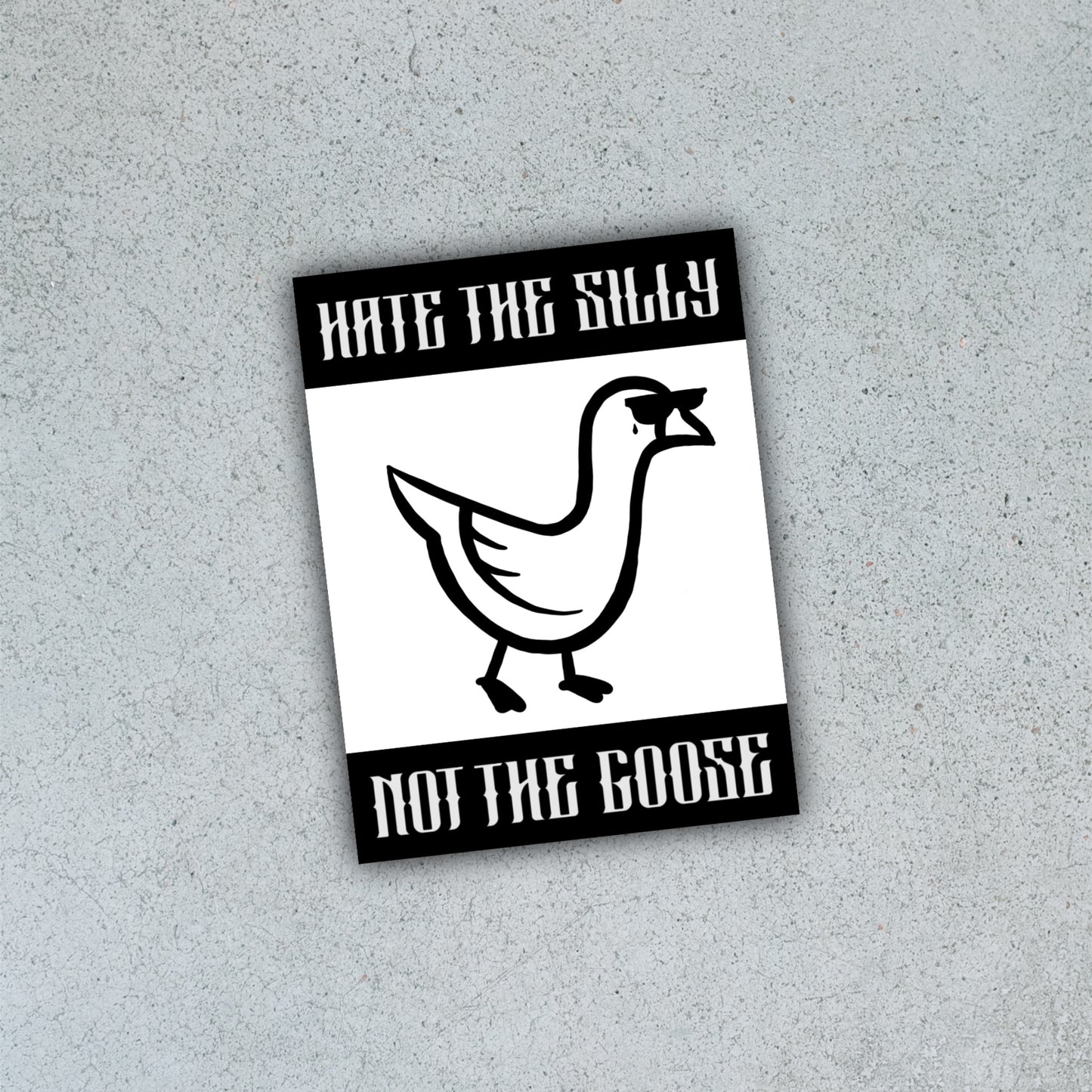 Hate the Silly, Not the Goose [Sticker]