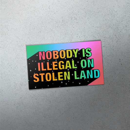 NOBODY IS ILLEGAL ON STOLEN LAND [Sticker]