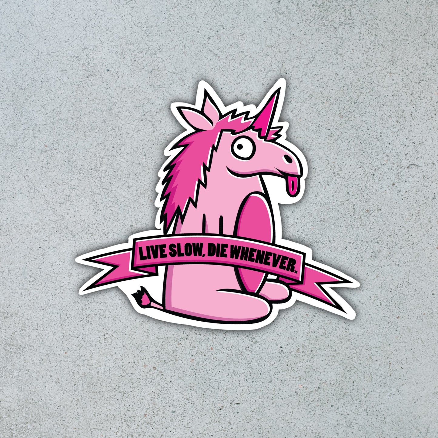 “Live slow, die whenever” Unicorn [Sticker]