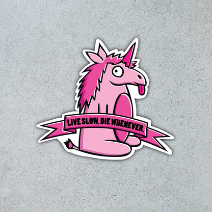 “Live slow, die whenever” Unicorn [Sticker]