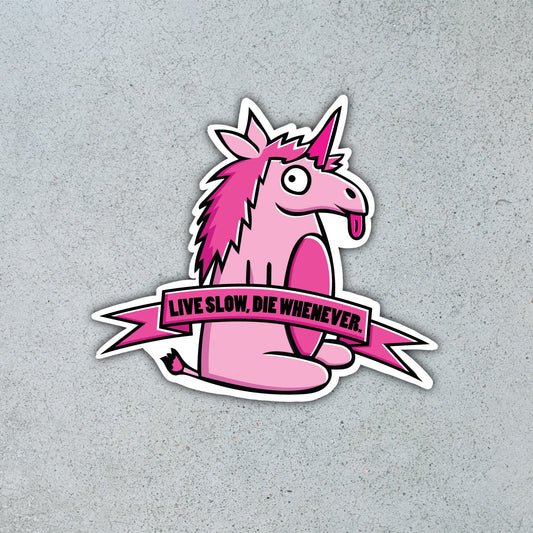 “Live slow, die whenever” Unicorn [Sticker]