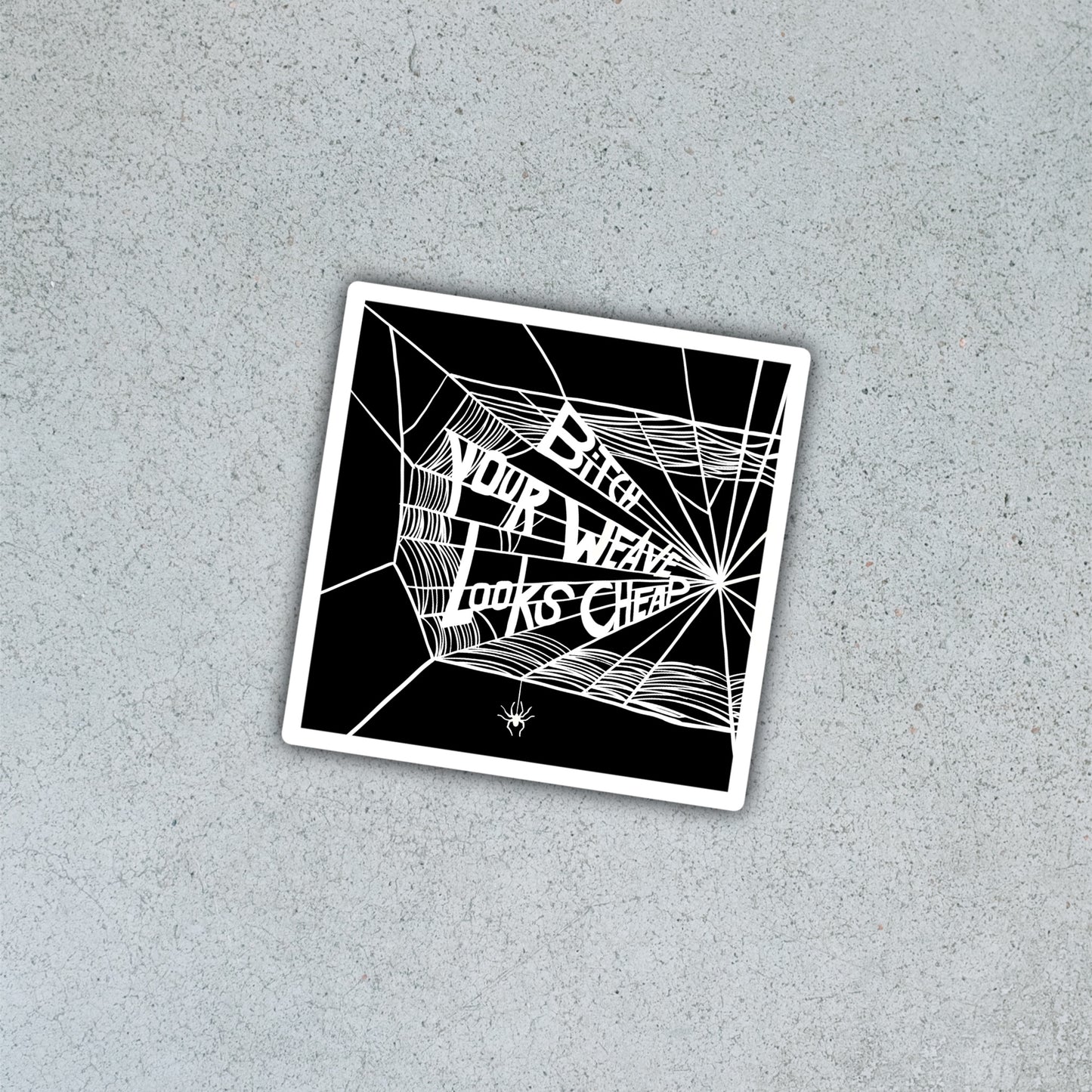 Bitch Your Weave Looks Cheap [Sticker]